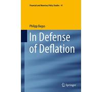 In Defense of Deflation: 41 (Financial and Monetary Policy Studies)