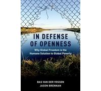 IN DEFENSE OF OPENNESS C: Why Global Freedom Is the Humane Solution to Global Poverty