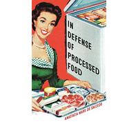 In Defense of Processed Food (Food Controversies)