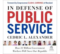 In Defense of Public Service: How 22 Million Government Workers Will Save Our Republic