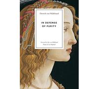 In Defense of Purity: An Analysis of the Catholic Ideals of Purity and Virginity