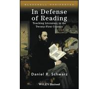 In Defense of Reading: Teaching Literature in the Twenty-First Century (Wiley-Blackwell Manifestos)