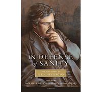 In Defense of Sanity: The Best Essays of G.K. Chesterton