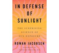 In Defense of Sunlight: The Surprising Science of Sun Exposure