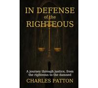 In Defense of the Righteous: A journey through justice, from the righteous to the damned