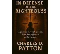 In Defense of the Righteous: A journey through justice, from the righteous to the damned