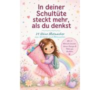 In deiner Schultüte steckt mehr, als du denkst - 24 kleine Mutmacher zum Vorlesen und Mitmachen