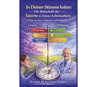 In Deiner Stimme lesbar: Die Botschaft der Tatorte in Deinen Lebensaltern: Wege aus Stress, Symptomenund Krankheiten (Die Wurzeln der Gesundheit - ... Tagen unseres Lebens und prägt unser Alter)