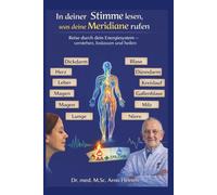 In deiner Stimme lesen, was deine Meridiane rufen: Reise durch dein Energiesystem - verstehen, loslassen und heilen (Die Wurzeln der Gesundheit - ... Tagen unseres Lebens und prägt unser Alter)
