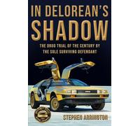 In DeLorean's Shadow: The Drug Trial of the Century by the Sole Surviving Defendant