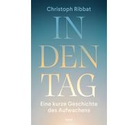 In den Tag: Eine kurze Geschichte des Aufwachens | Für alle Frühaufsteher - und alle, die lieber noch ein bisschen liegen bleiben