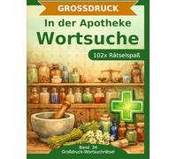 In der Apotheke - Wortsuche in Großdruck: 102 Wortsuchrätsel mit extra großer Schrift | Gehirnjogging rund um die Apotheke | Geschenkidee für Oma & Opa