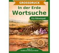 In der Erde Wortsuche: Großdruck-Rätselbuch: 55 Wortsuchrätsel mit extra großer Schrift | Gehirnjogging rund um die Erde und was darin steckt | Geschenkidee für Oma & Opa (Großdruck-Wortsuchrätsel)