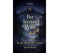 In der Höhle des Löwen: Band 1 der Enemies-to-Lovers-Reihe „Ihr letzter Wille“