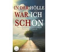 In der Hölle war ich schon: Meine verzweifelte und lebensrettende Flucht aus der Finsternis (Mein Leben)