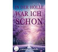 In der Hölle war ich schon: und nun lerne ich im Licht zu gehen