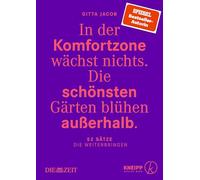 In der Komfortzone wächst nichts. Die schönsten Gärten blühen außerhalb.: 52 Sätze, die weiterbringen