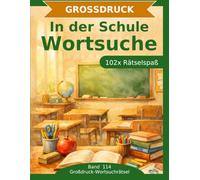 In der Schule - Wortsuche in Großdruck: 102 Wortsuchrätsel mit extra großer Schrift | Geschenkidee für Oma & Opa