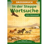 In der Steppe - Wortsuche in Großdruck: 102 Wortsuchrätsel mit extra großer Schrift | Geschenkidee für Oma & Opa