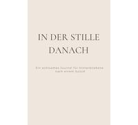 In der Stille danach: Ein achtsames Journal für Hinterbliebene nach einem Suizid