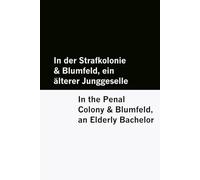 In der Strafkolonie & Blumfeld, ein älterer Junggeselle / In the Penal Colony & Blumfeld, an Elderly Bachelor [Bilingual Edition] - German & English ... [Bilingual Edition] - German & English)
