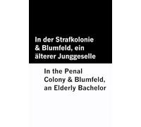In der Strafkolonie & Blumfeld, ein älterer Junggeselle / In the Penal Colony & Blumfeld, an Elderly Bachelor [Bilingual Edition] - German & English ... [Bilingual Edition] - German & English)