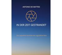 In der Zeit gestrandet: Eine unglaubliche Geschichte einer unglaublichen Reise