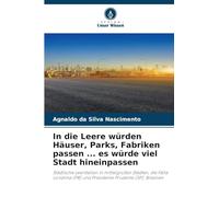 In die Leere würden Häuser, Parks, Fabriken passen ... es würde viel Stadt hineinpassen: Städtische Leerstellen in mittelgroßen Städten, die Fälle Londrina (PR) und Presidente Prudente (SP), Brasilien