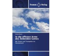 In die offenen Arme des liebenden Gottes: Mit Torten und Trompeten ins Himmelreich