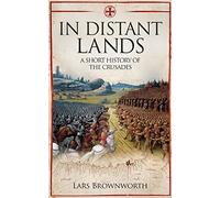 In Distant Lands: A Short History of the Crusades