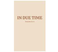 IN DUE TIME: PROVERBS 3:5-6