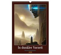 In dunkler Vorzeit - Mystisch und sagenumwoben (Wandkalender 2026 DIN A3 hoch), CALVENDO Monatskalender: Tauche ein in die Geheimnisse und Legenden ... dich von der Magie der Geschichte verzaubern.