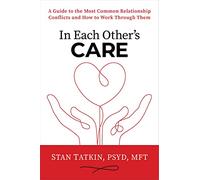 In Each Other's Care: A Guide to the Most Common Relationship Conflicts and How to Work Through Them