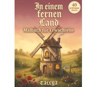 In einem fernen Land: Ein gemütliches Cottagecore-Malbuch für Erwachsene - 40 zauberhafte Märchenhäuser, Pilzhäuschen und verwunschene Cottages