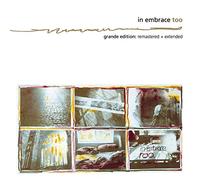 In Embrace - Too (Grande Edition - Extended & Re-mastered)