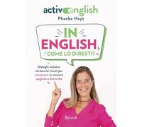 In English, come lo diresti? Dialoghi realistici ed esercizi mirati per conversare in maniera spigliata e disinvolta. Active English. Con Audio (Varia)