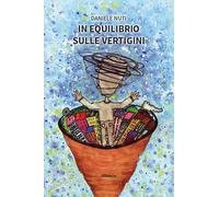 In equilibrio sulle vertigini. Il «senso» vestibolare spiegato a chi ne soffre e non lo sa (Nuove voci)
