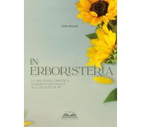 In erboristeria. La mia guida empatica ai rimedi naturali e all'ascolto di sé. Ediz. illustrata