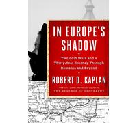 In Europe's Shadow [Idioma Inglés]: Two Cold Wars and a Thirty-year Journey Through Romania and Beyond