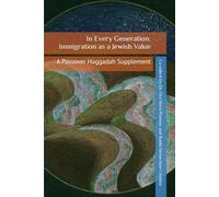 In Every Generation: Immigration as a Jewish Value: A Passover Haggadah Supplement (AJR Holiday Supplements)
