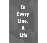 In Every Line, a Life: A Daily Diary & Lined Journal for Personal Reflection, Writing, and Inspiration - Perfect Gift for Teens, Adults, and Writers, Lined Notebook