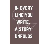In every line you write, a story unfolds: Daily Diary & Journal for Self-Discovery, Inspiration, and Personal Growth, Gift, Notebook