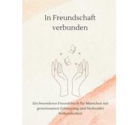 In ewiger Freundschaft - Das Freundebuch für die goldenen Jahre: Für Menschen, die das Leben kennen - und genießen