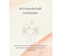 In ewiger Freundschaft - Das Freundebuch für die goldenen Jahre: Für Menschen, die das Leben kennen - und genießen