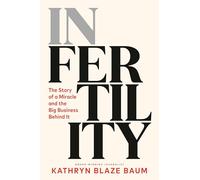 In Fertility: The Story of a Miracle and the Big Business Behind It