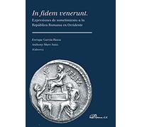 In Fidem Venerunt. expresiones de sometimiento A La República Romana en Occidente (SIN COLECCION)