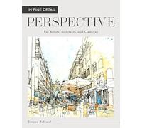 In Fine Detail: Perspective: For Artists, Architects, and Creatives