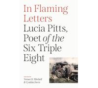 In Flaming Letters: Lucia Pitts, Poet of the Six Triple Eight (The Black Soldier in War and Society)