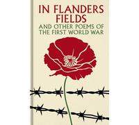 In Flanders Fields and Other Poems of the First World War (Arcturus Ornate Classics)