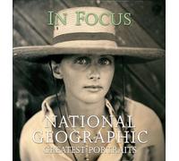 In Focus: National Geographic Greatest Photographs: National Geographic Greatest Portraits (National Geographic's Greatest Photographs)